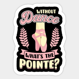 Without Dance What's the Pointe Sticker